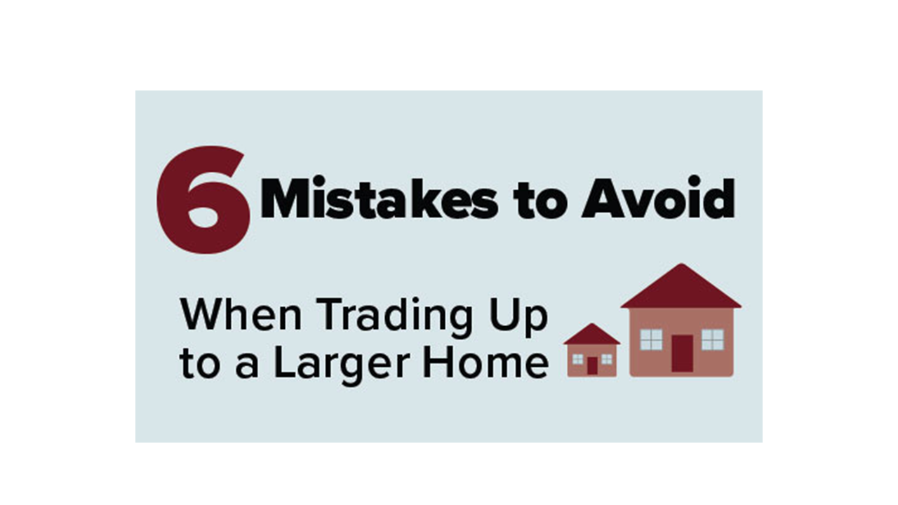 6 Mistakes to Avoid When Trading up for a Larger Home