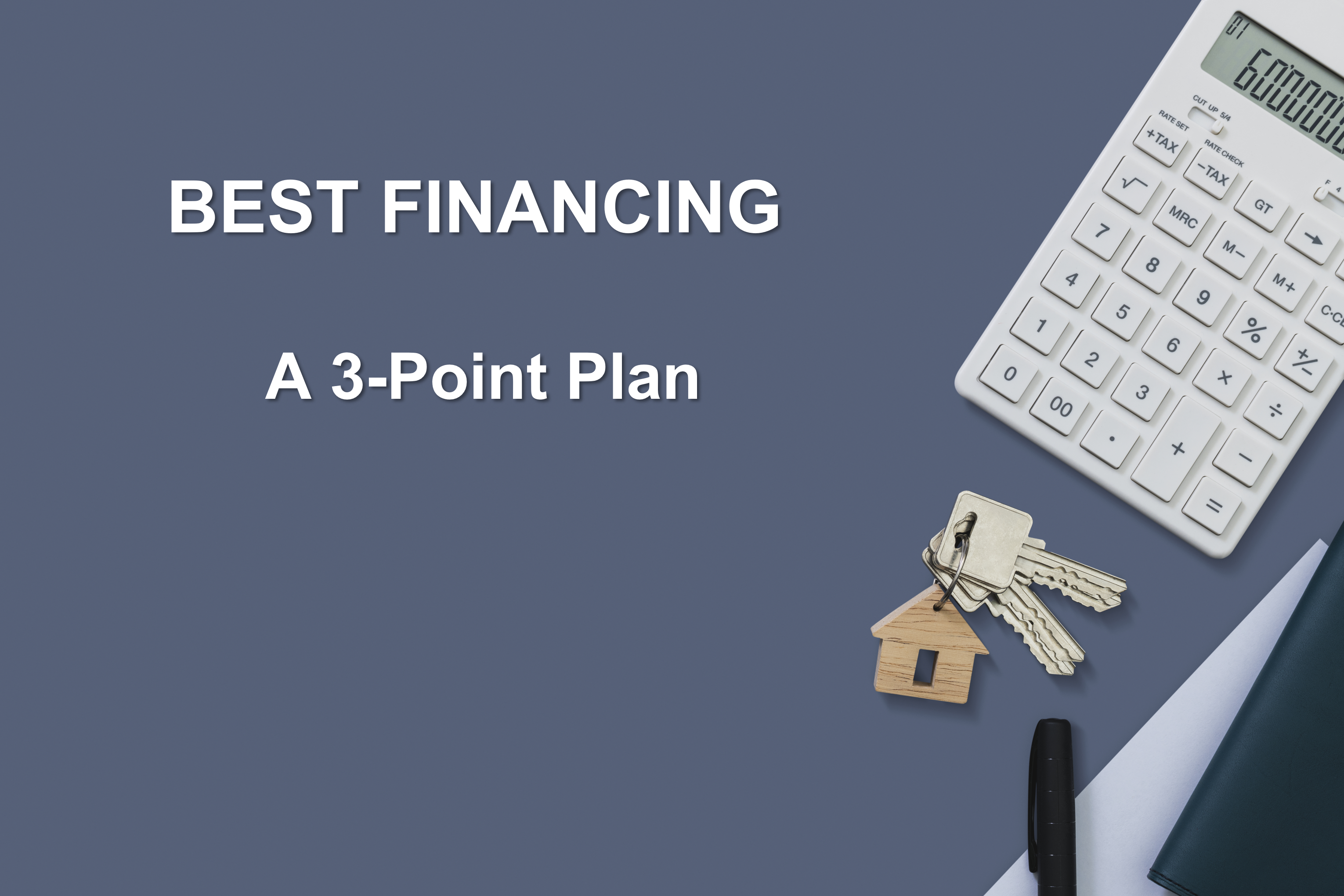 Best Financing: A 3-Point Plan
